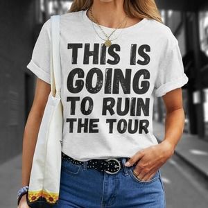 This Is Going To Ruin The Tour Unisex T-shirt